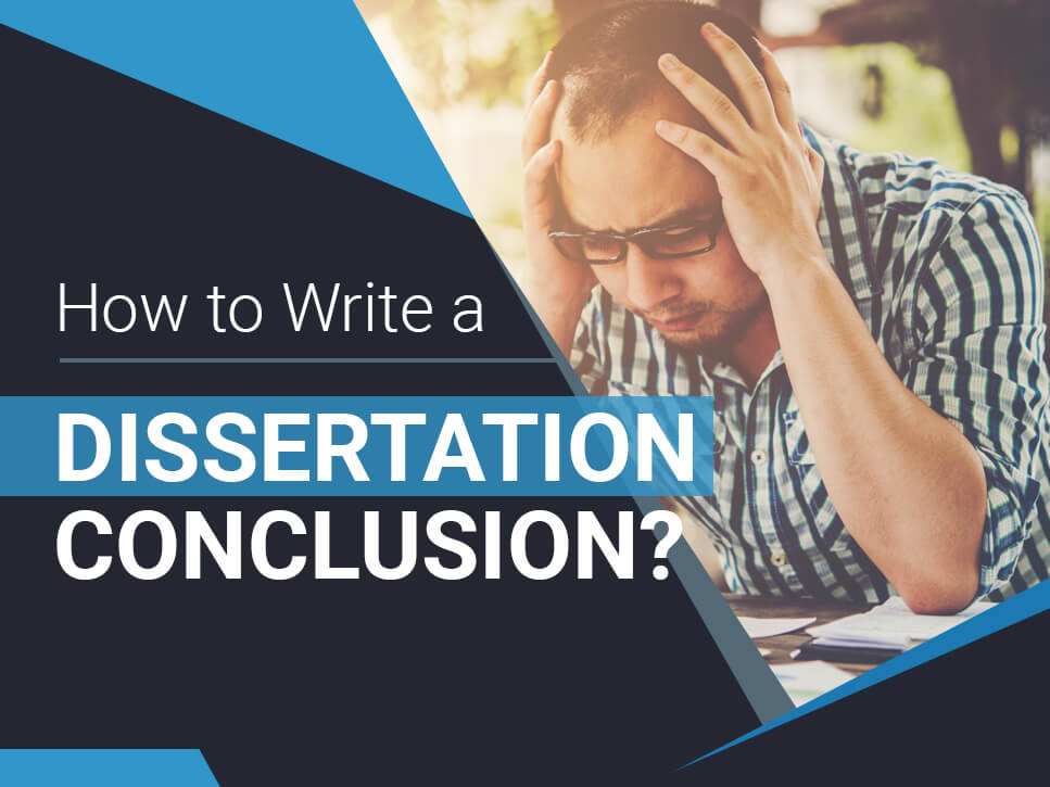 How to Write a Dissertation Conclusion