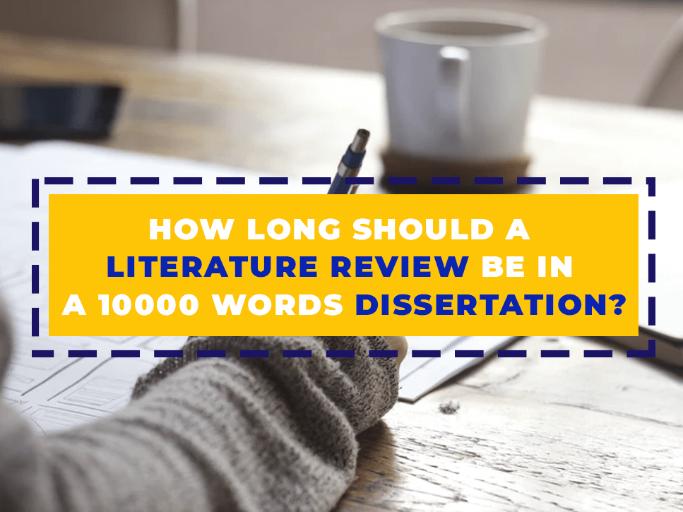 How long Should a Literature Review be in a 10000 Words Dissertation